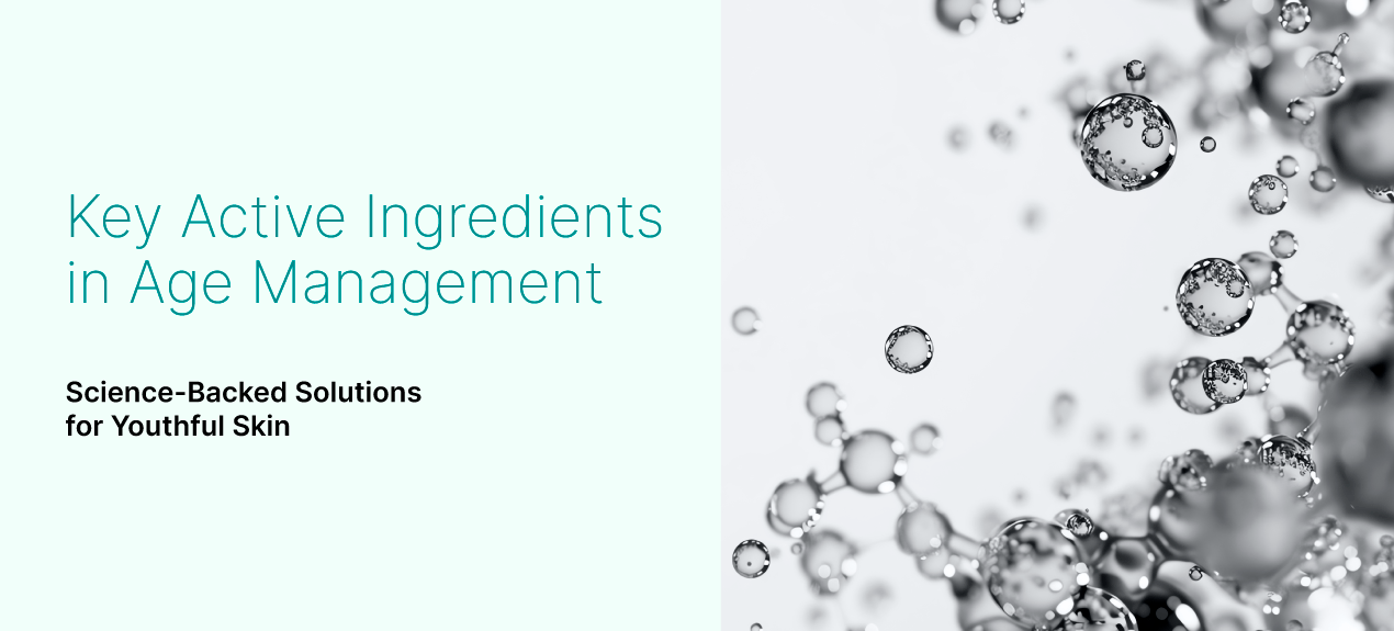 Key Active Ingredients in Age Management: Science-Backed Solutions for Youthful Skin